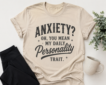 Load image into Gallery viewer, Anxiety Oh You Mean My Daily Personality Trait graphic crewneck tee