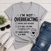 Load image into Gallery viewer, I’m Not Overreacting funny coffee graphic V-neck tee