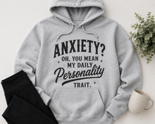 Load image into Gallery viewer, Anxiety Oh You Mean My Daily Personality Trait graphic hoodie
