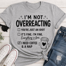 Load image into Gallery viewer, I’m Not Overreacting funny coffee graphic crewneck T-shirt
