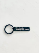 Load image into Gallery viewer, &quot;Drive Safe Dad&quot; Keychain
