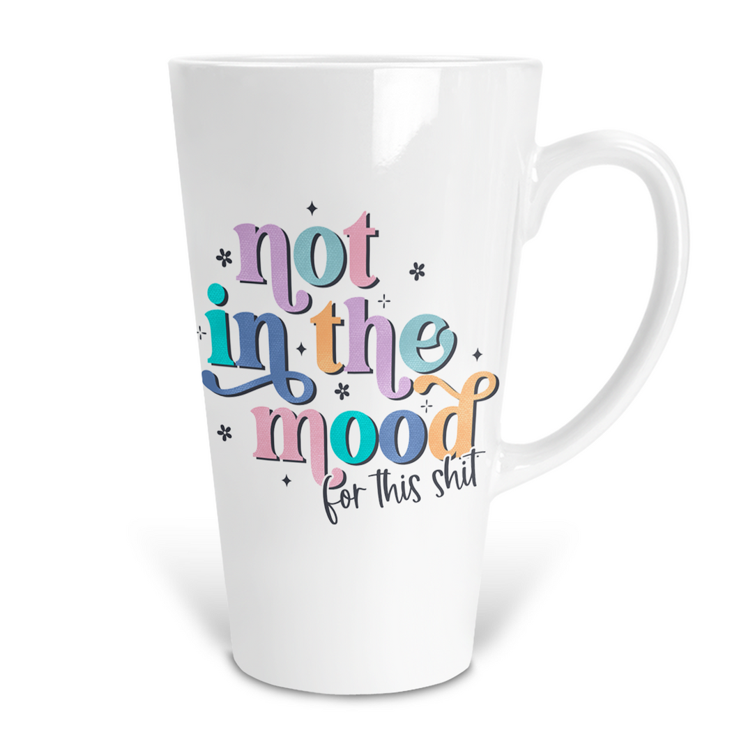 Not In The Mood For This Shit 17 Oz Ceramic Latte Mug