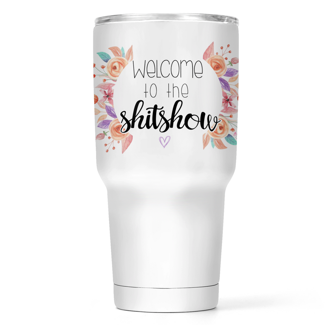 Welcome To The Shitshow 30 Oz Wide Tumbler