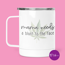 Load image into Gallery viewer, Mama Needs A Blunt To The Face Mug With Lid
