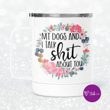 Load image into Gallery viewer, My Dogs and I Talk Shit About You Mug With Lid
