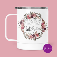 Load image into Gallery viewer, You Had Me At I Hate That Bitch Too Mug With Lid
