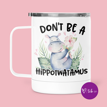 Load image into Gallery viewer, Don&#39;t Be A Hippotwatamus Mug With Lid
