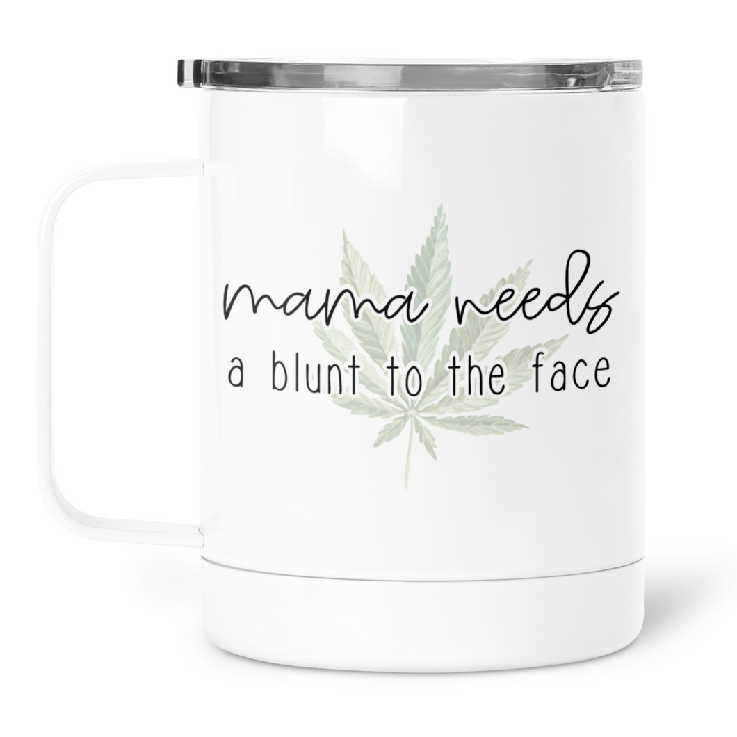 Mama Needs A Blunt To The Face Mug With Lid