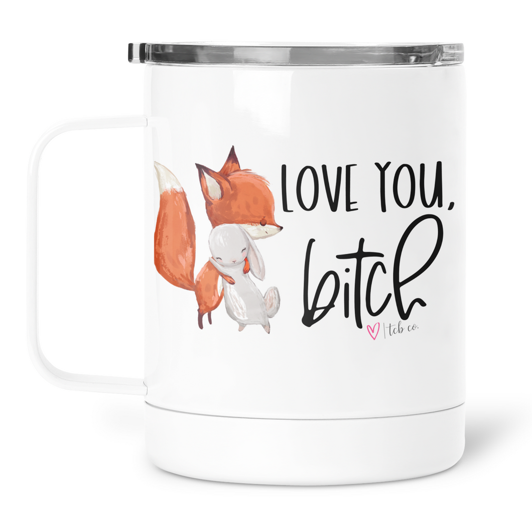Love You Bitch Mug With Lid