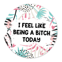Load image into Gallery viewer, I Feel Like Being A Bitch Today Car Coaster Set (Set of 2)
