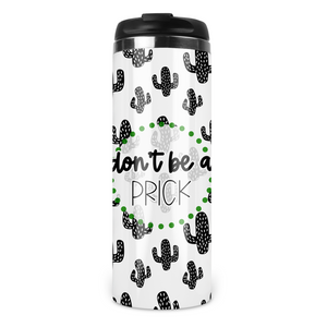 Don't Be A Prick Travel Coffee Tumbler