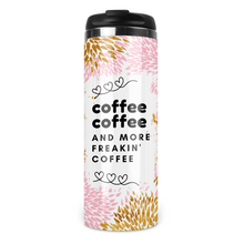 Load image into Gallery viewer, Coffee Coffee And More Freakin&#39; Coffee Travel Tumbler
