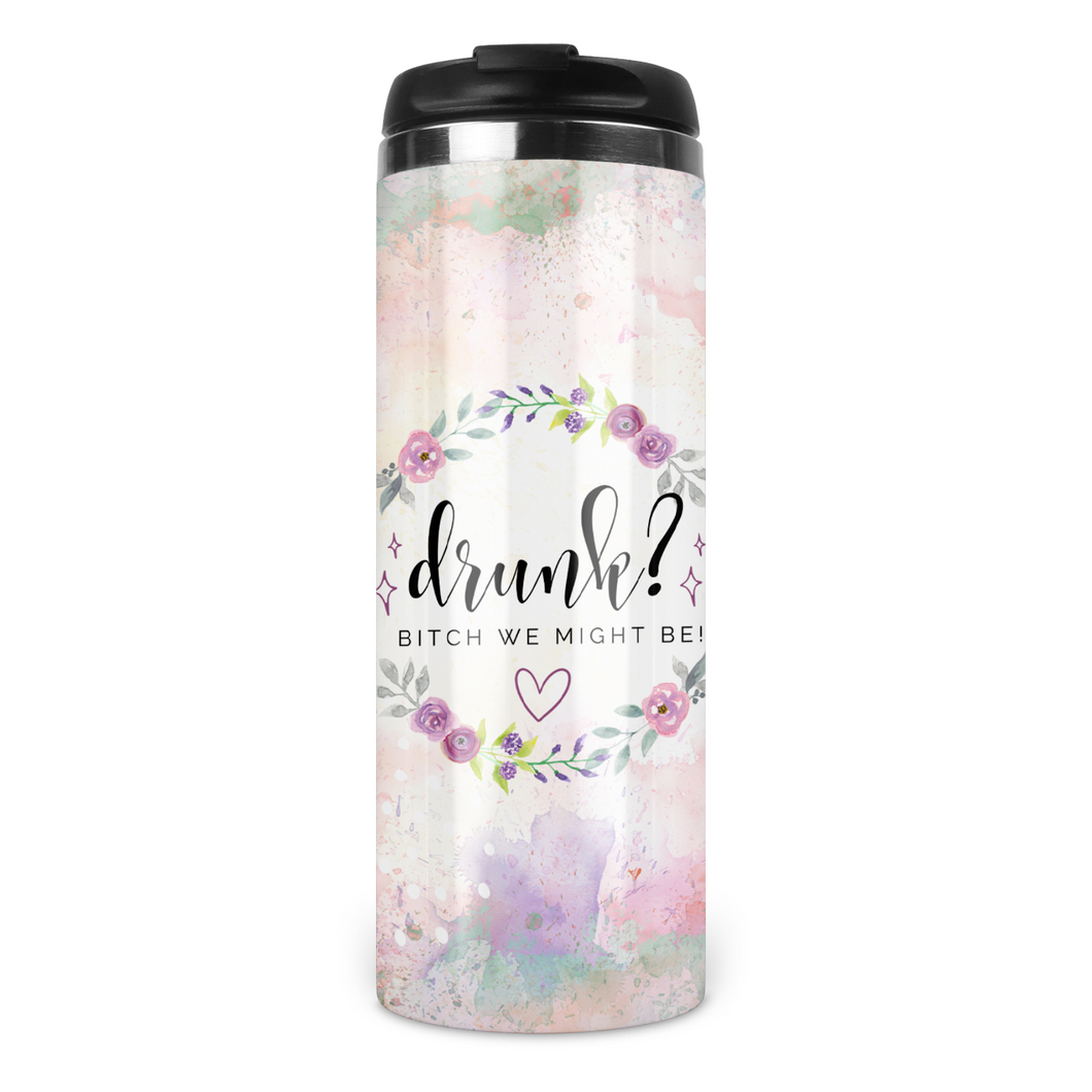 Drunk? Bitch We Might Be  Travel Tumbler