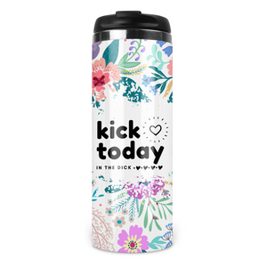 Kick Today In The Dick Travel Tumbler