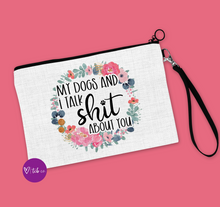 Load image into Gallery viewer, My Dogs and I Talk Shit About You Cosmetic Bag
