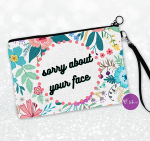 Sorry About Your Face Cosmetic Bag