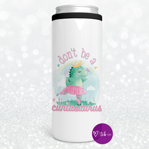 Don't Be A Cuntasaurus Can Cooler