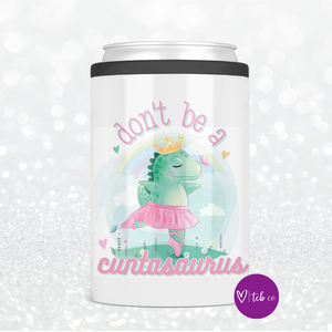 Don't Be A Cuntasaurus Can Cooler