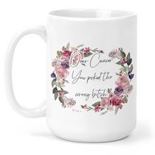 Load image into Gallery viewer, Dear Cancer You Picked The Wrong Bitch 15 Oz Ceramic Mug

