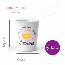 Load image into Gallery viewer, Just A Girl Who Loves Peckers Shot Glass
