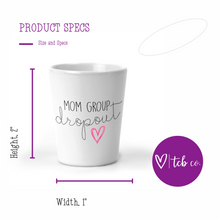 Load image into Gallery viewer, Mom Group Dropout Shot Glass
