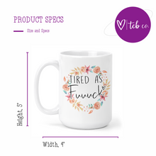 Load image into Gallery viewer, Tired As F*ck 15 Oz Ceramic Mug

