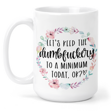 Load image into Gallery viewer, Let&#39;s Keep The Dumbfuckery To A Minimum 15 Oz Ceramic Mug
