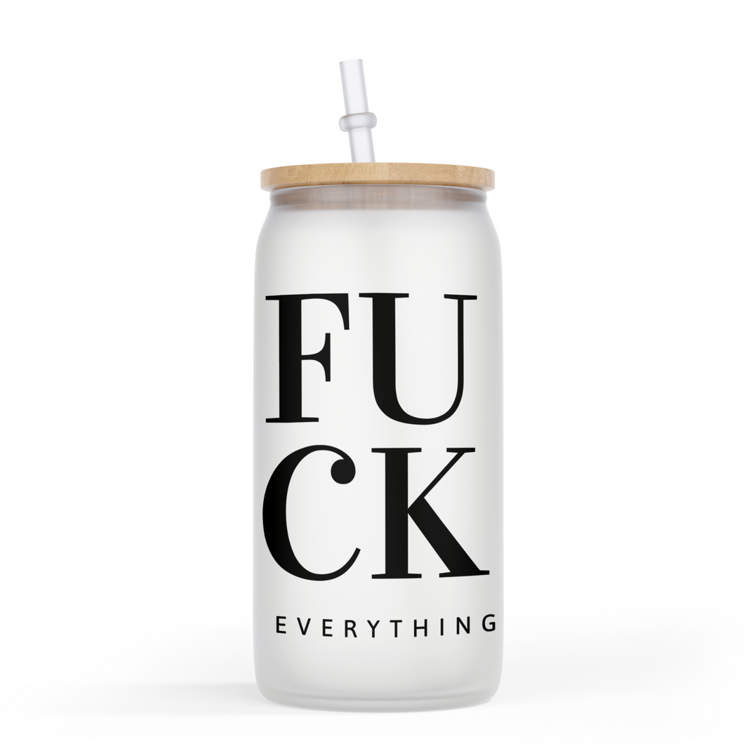 Fuck Everything 16 Oz Glass Jar