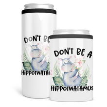 Load image into Gallery viewer, Don&#39;t Be A Hippotwatamus Can Cooler
