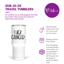 Load image into Gallery viewer, Fuck Cancer 20 Oz Travel Tumbler
