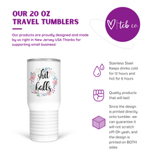 Load image into Gallery viewer, Shit Balls 20 Oz Travel Tumbler
