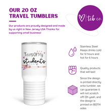 Load image into Gallery viewer, Tears Of My Students 20 Oz Travel Tumbler
