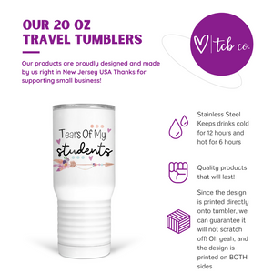 Tears Of My Students 20 Oz Travel Tumbler