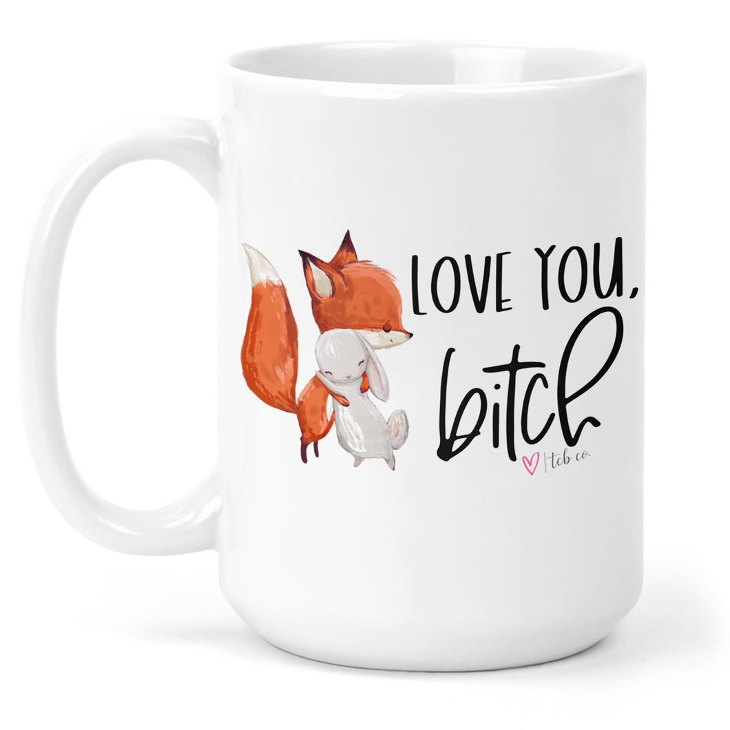 Love You Bitch 15 Oz Ceramic Mug