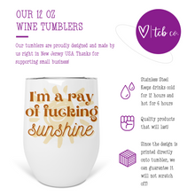 Load image into Gallery viewer, I&#39;m A Ray Of Fucking Sunshine Wine Tumbler
