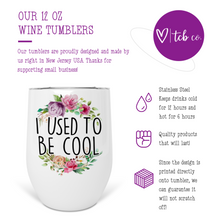 Load image into Gallery viewer, I Used To Be Cool Wine Tumbler
