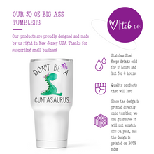 Load image into Gallery viewer, Don&#39;t Be A Cuntasaurus 30 Oz Wide Tumbler
