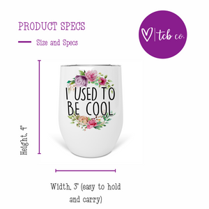 I Used To Be Cool Wine Tumbler