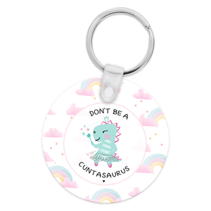 Don't Be A Cuntasaurus Keychain
