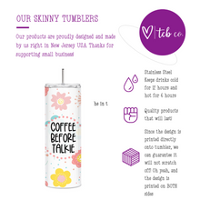 Load image into Gallery viewer, Coffee Before Talkie Skinny Tumbler
