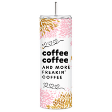 Load image into Gallery viewer, Coffee Coffee And More Freakin&#39; Coffee Skinny Tumbler
