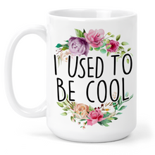 Load image into Gallery viewer, I Used To Be Cool 15 Oz Ceramic Mug
