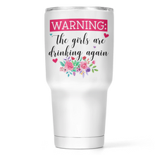 Load image into Gallery viewer, Warning! The Girls Are Drinking Again 30 Oz Wide Tumbler
