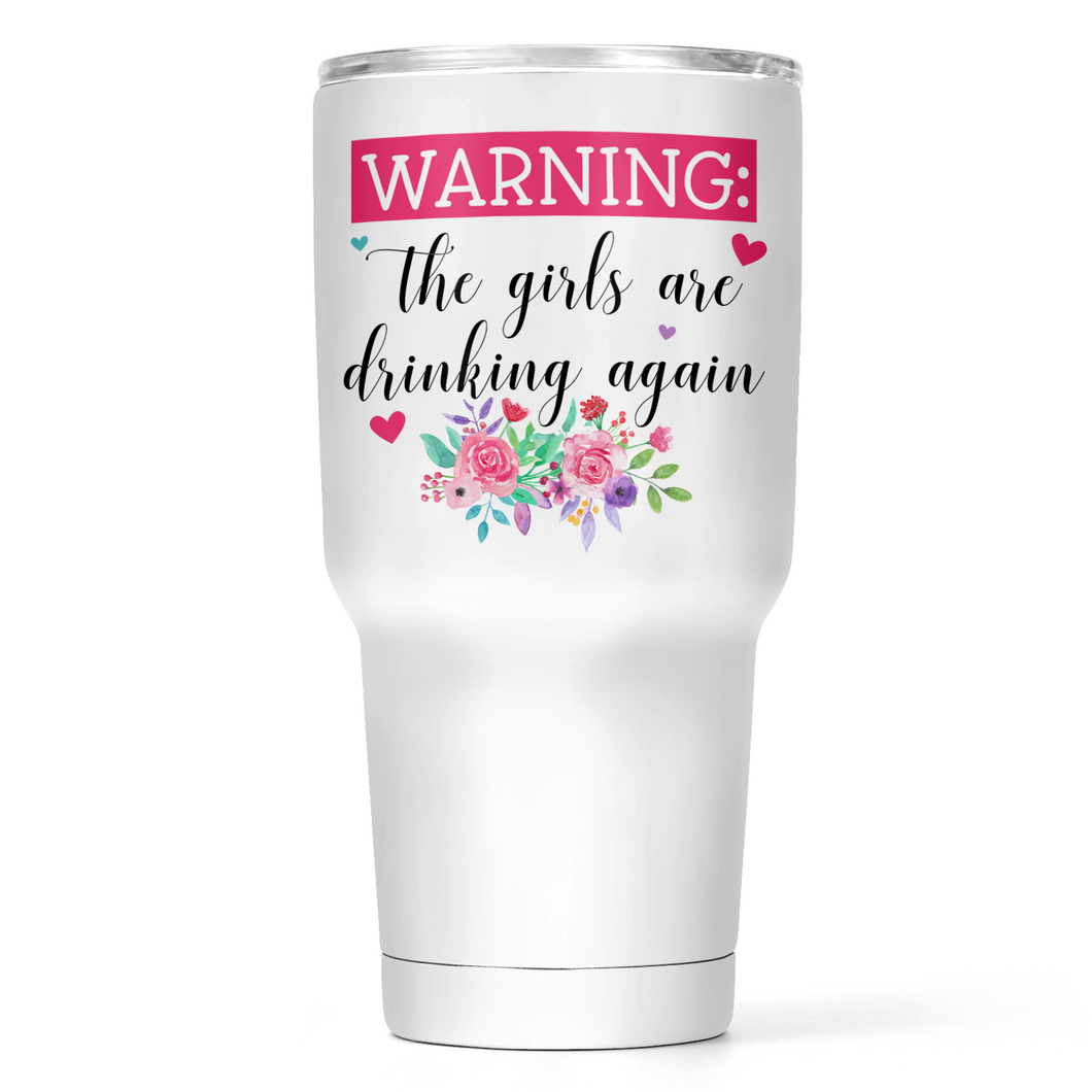 Warning! The Girls Are Drinking Again 30 Oz Wide Tumbler
