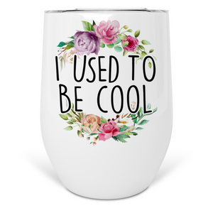 I Used To Be Cool Wine Tumbler
