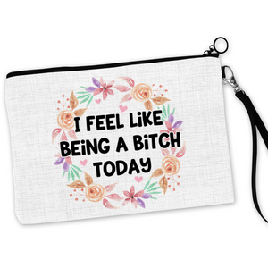 I Feel Like Being A Bitch Today Cosmetic Bag