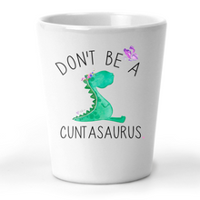 Load image into Gallery viewer, Don&#39;t Be A Cuntasaurus Shot Glass
