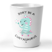 Load image into Gallery viewer, Don&#39;t Be A Cuntasaurus Shot Glass
